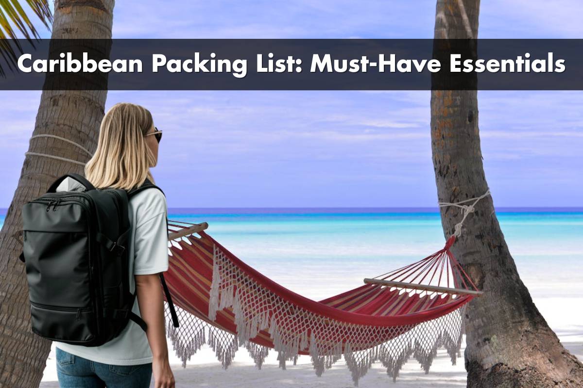 Ultimate Caribbean Packing List: Must-Have Essentials for Your Tropical Getaway