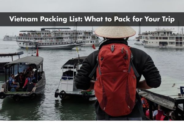 Ultimate Vietnam Packing List: What to Pack for Your Trip