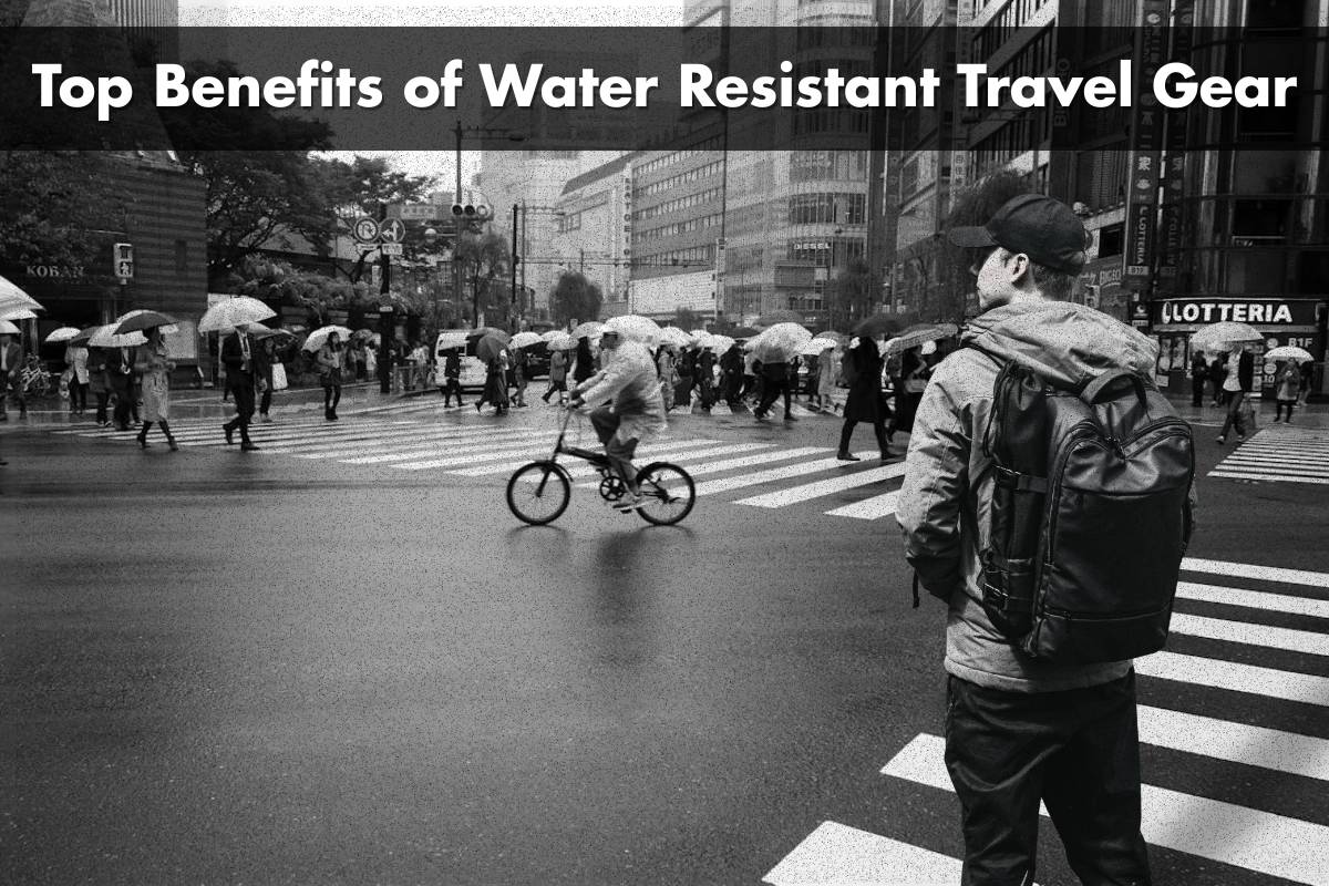 Top Benefits of Water Resistant Travel Gear: Protect Your Belongings on Every Adventure